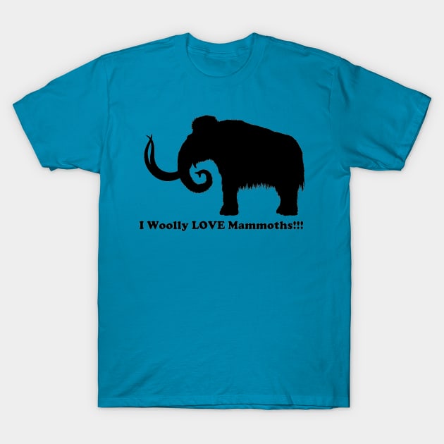 I Woolly LOVE Mammoths!!! Front Design T-Shirt by dabblersoutpost